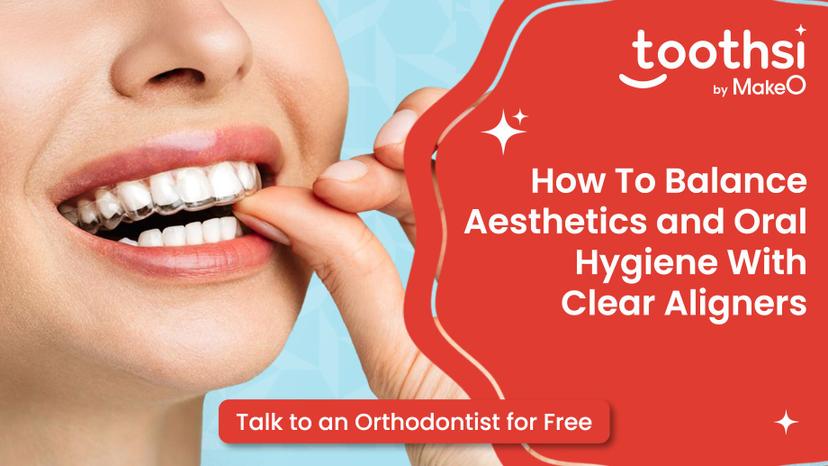 Balancing Aesthetics and Oral Hygiene with Clear Aligners